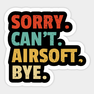 Sorry Can't Airsoft Bye - funny airsoft saying Sticker